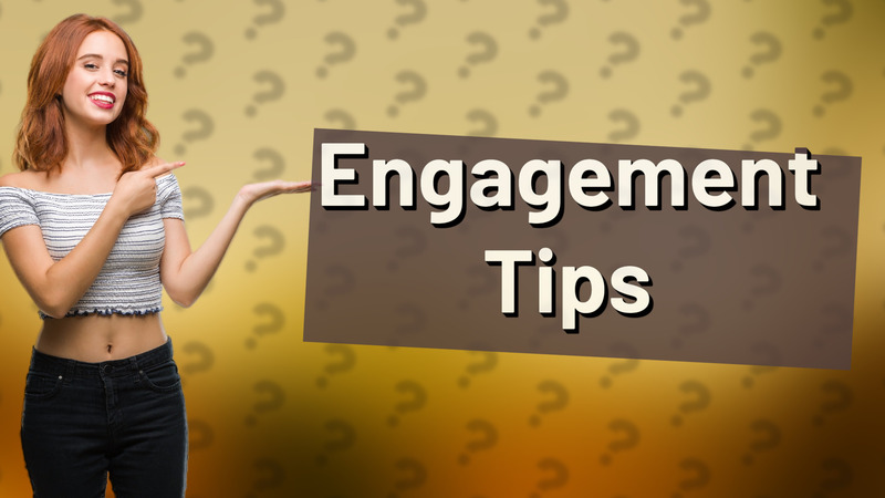 Engagement Tips