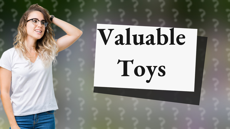 Valuable Toys
