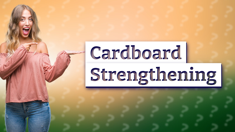 Cardboard Strengthening