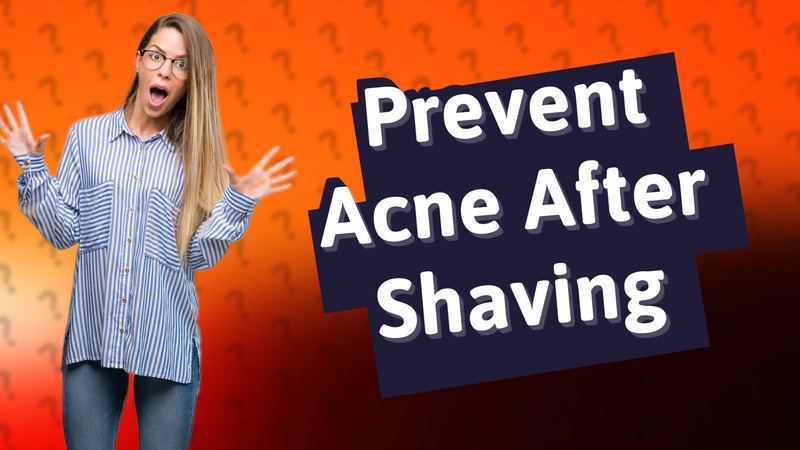 Prevent Acne After Shaving