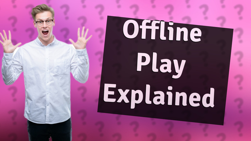 Offline Play Explained