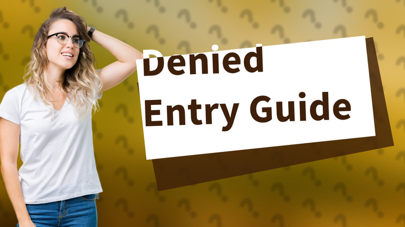 Denied Entry Guide