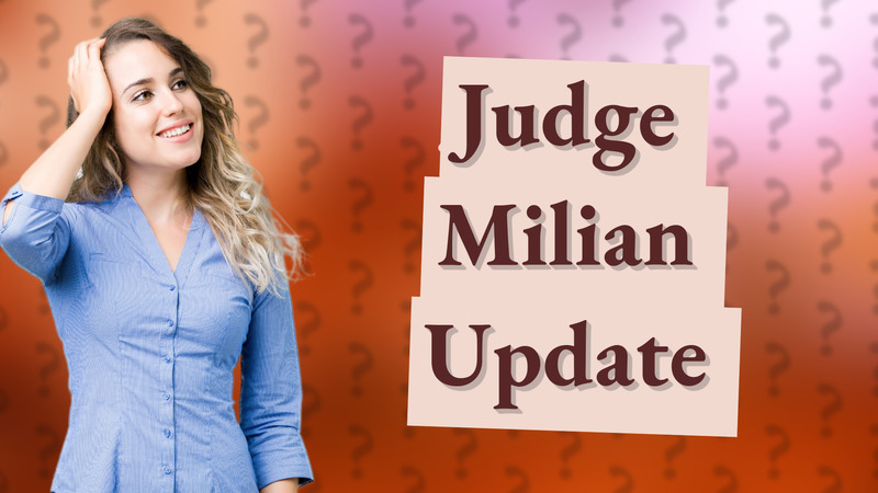 Judge Milian Update
