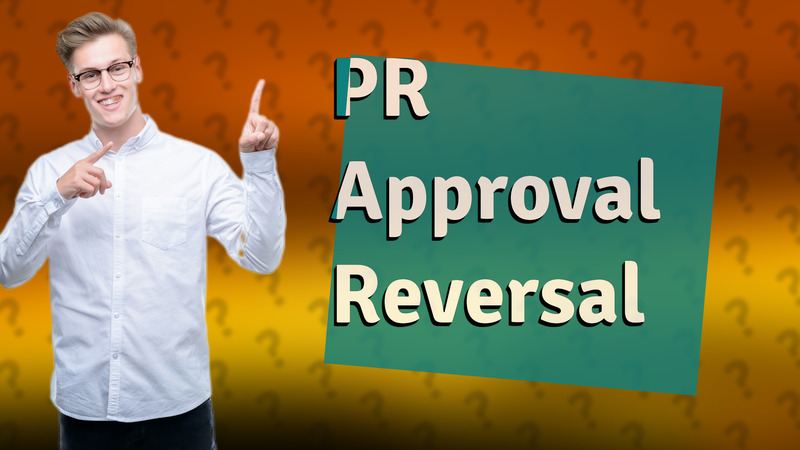 PR Approval Reversal