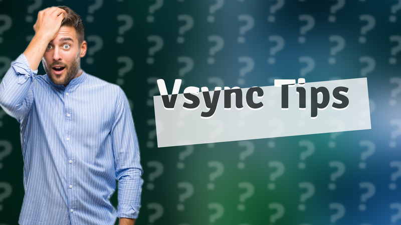 Vsync Tips