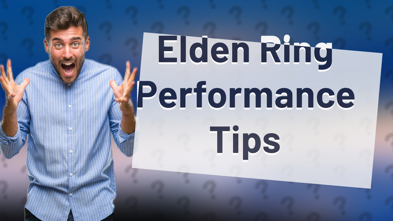 Elden Ring Performance Tips