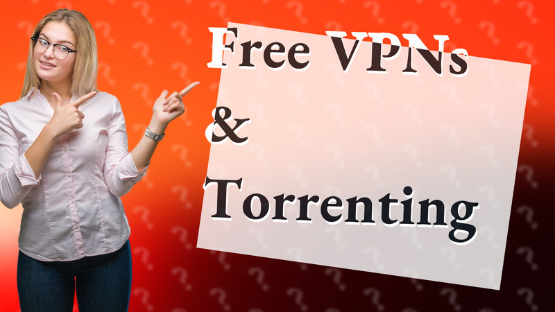 Free VPNs & Torrenting