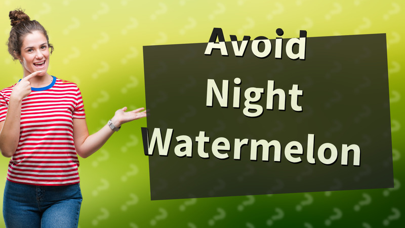 Avoid Night Watermelon