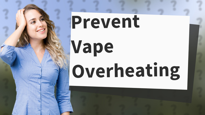 Prevent Vape Overheating
