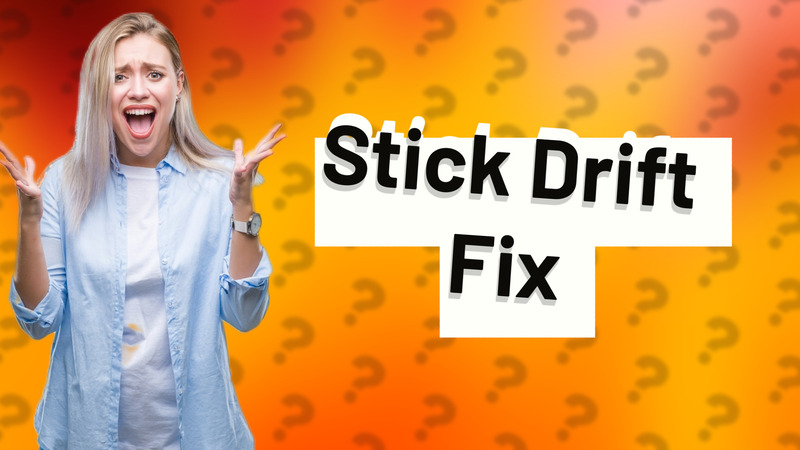 Stick Drift Fix