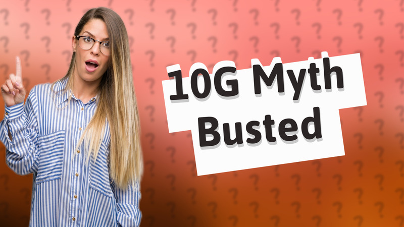 10G Myth Busted