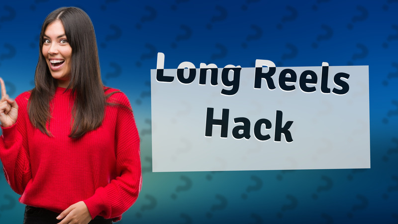 Long Reels Hack