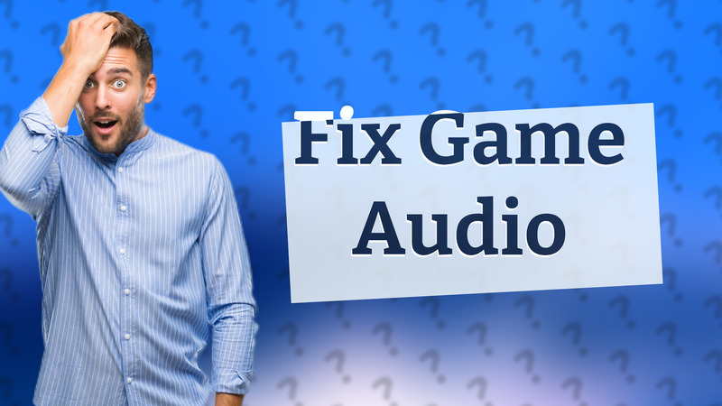 Fix Game Audio
