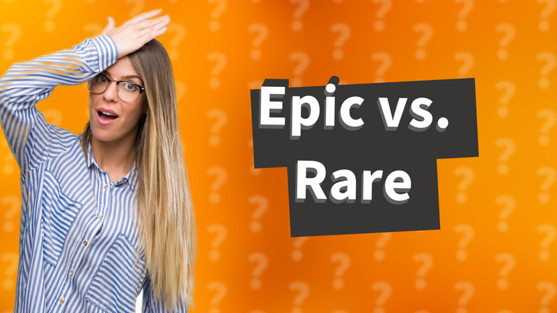 Epic vs. Rare
