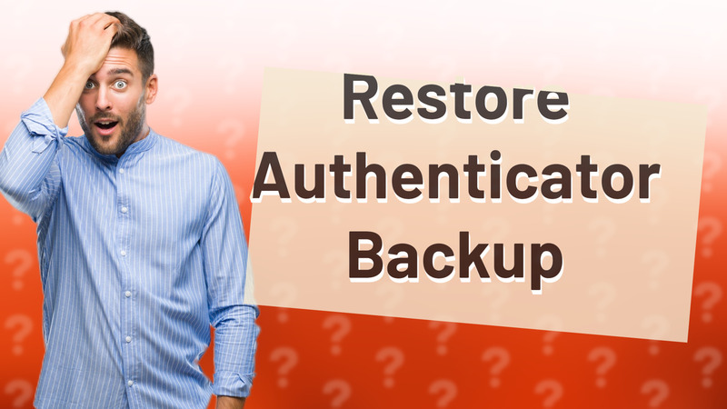 Restore Authenticator Backup