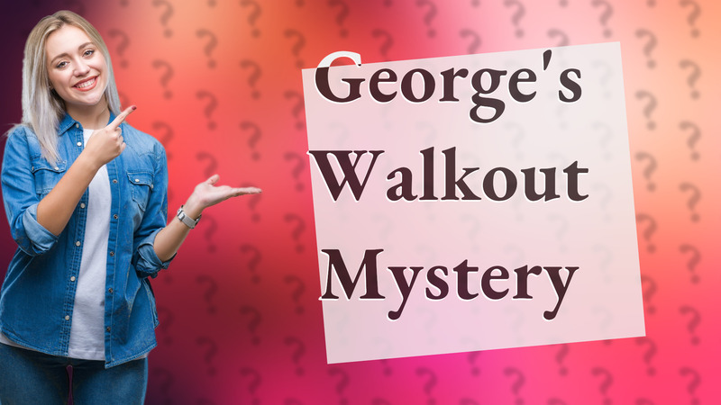George's Walkout Mystery