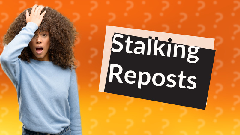 Stalking Reposts