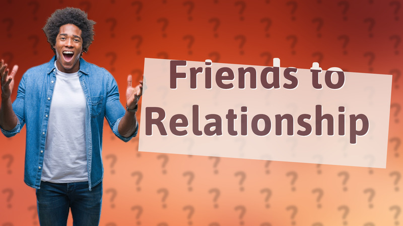 Friends to Relationship
