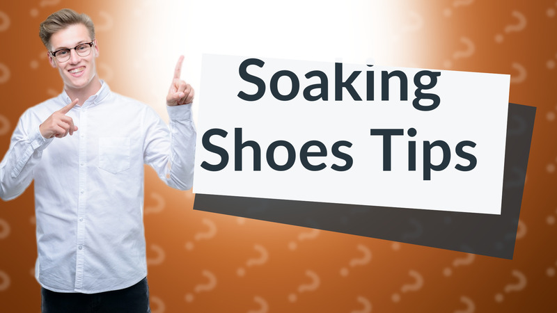 Soaking Shoes Tips