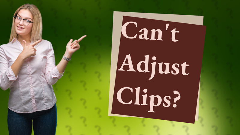 Can't Adjust Clips?