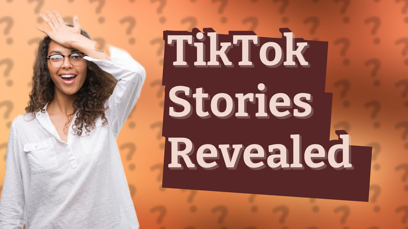 TikTok Stories Revealed