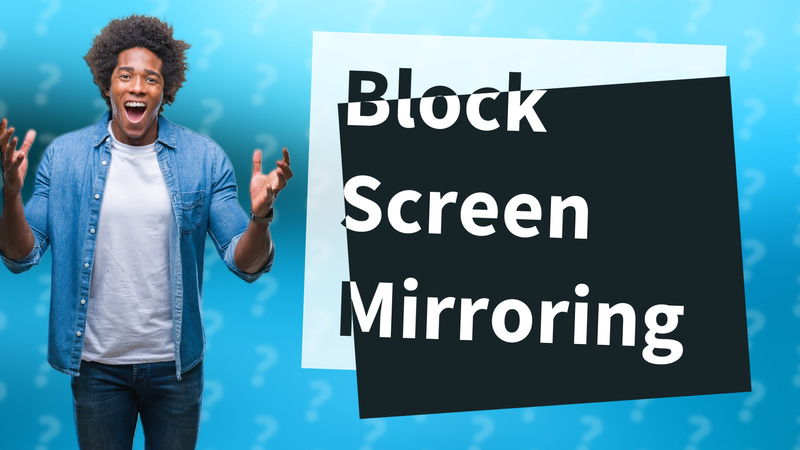 Block Screen Mirroring