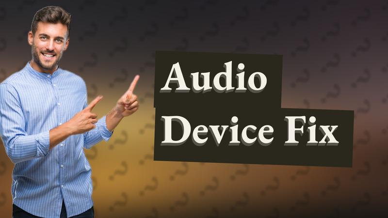 Audio Device Fix