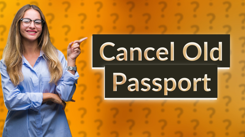 Cancel Old Passport