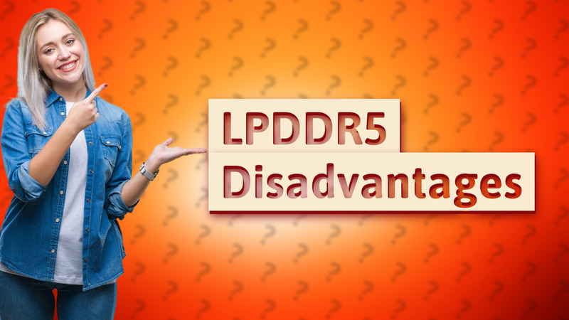 LPDDR5 Disadvantages