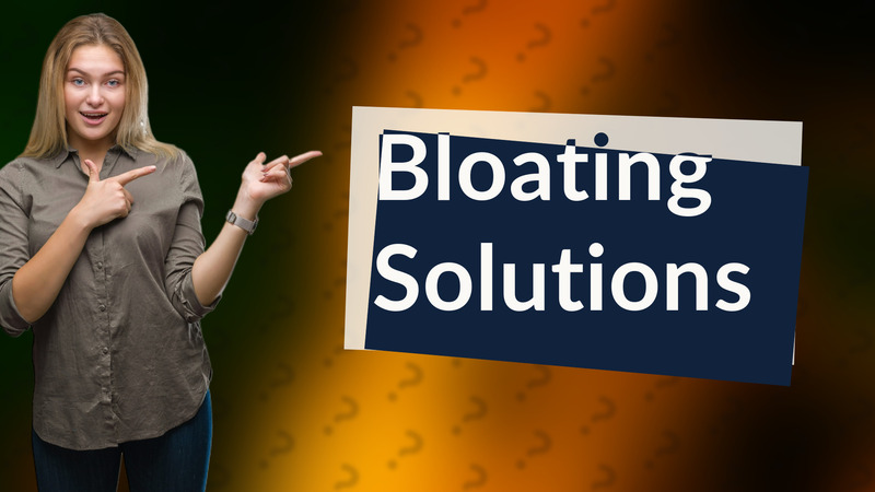 Bloating Solutions
