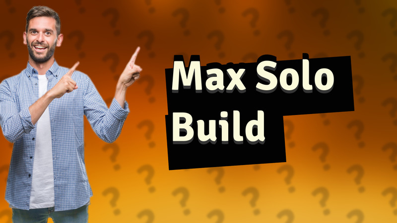 Max Solo Build