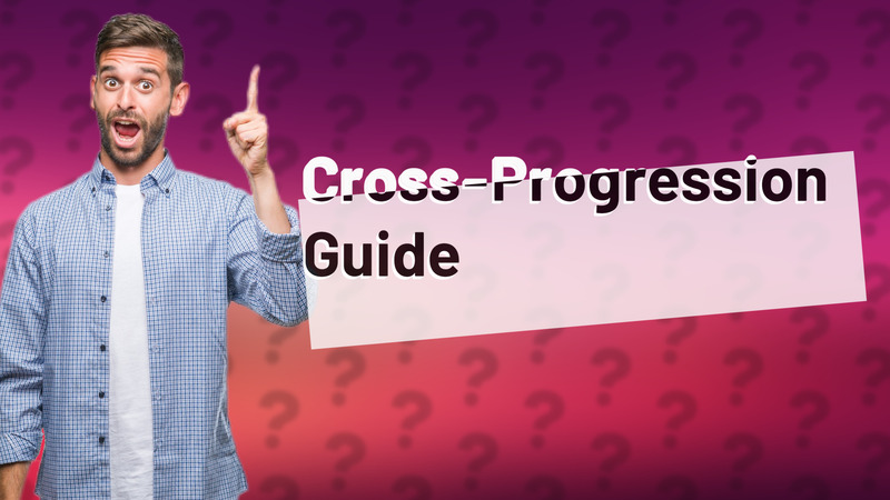 Cross-Progression Guide