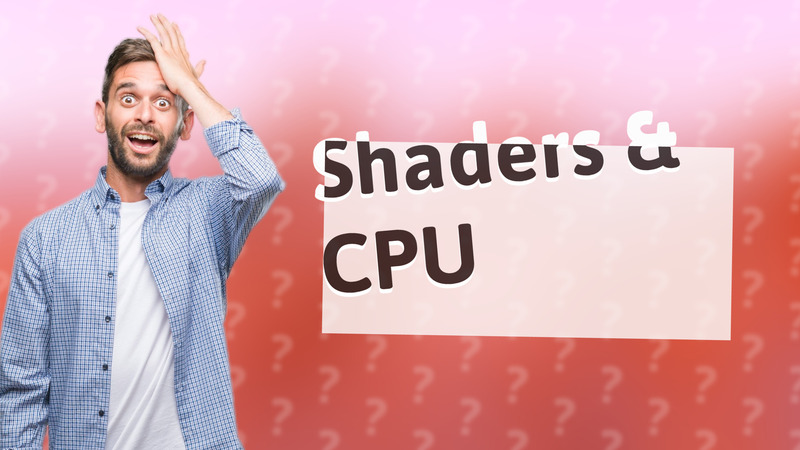 Shaders & CPU