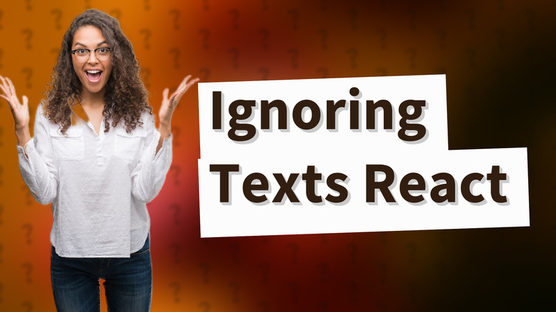 Ignoring Texts React