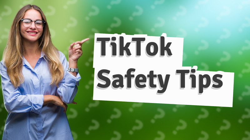 TikTok Safety Tips