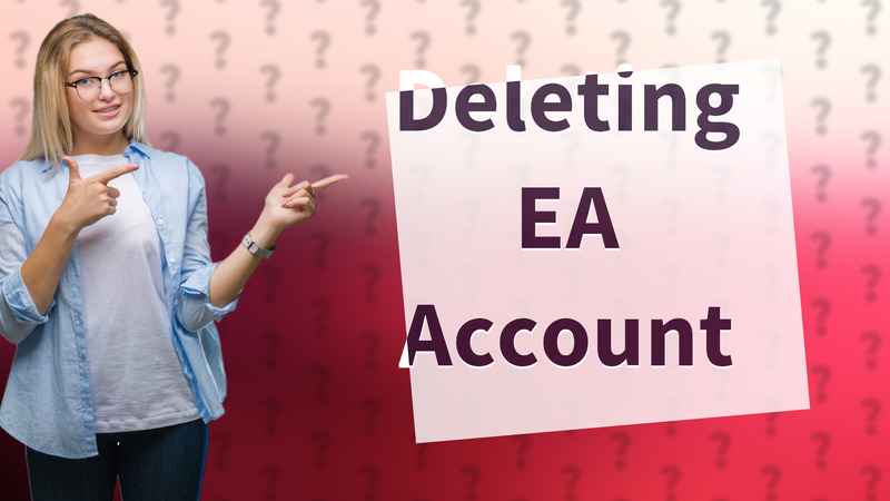 Deleting EA Account