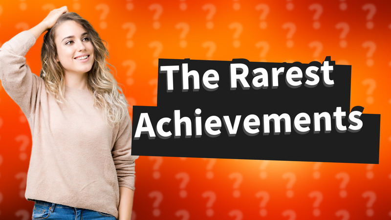 The Rarest Achievements
