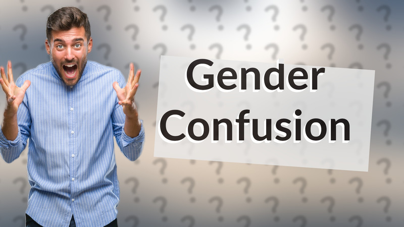 Gender Confusion