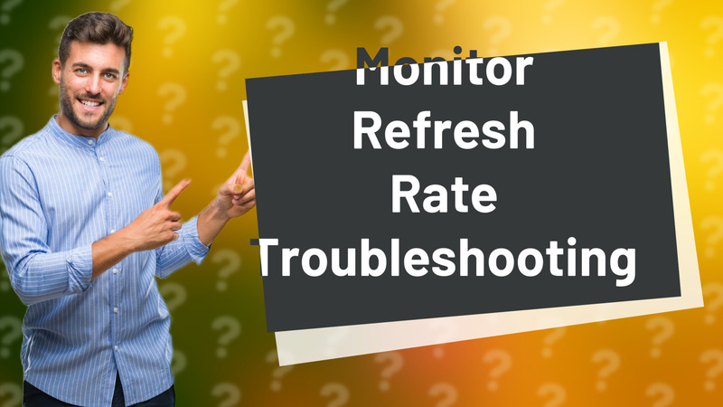 Monitor Refresh Rate Troubleshooting