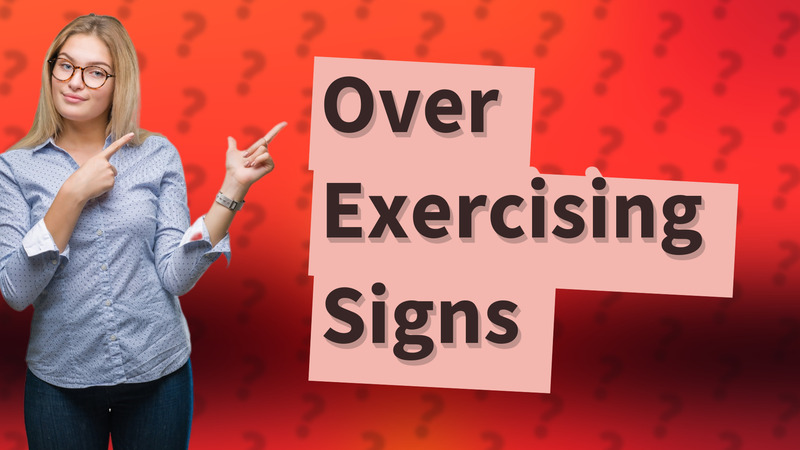 Over Exercising Signs