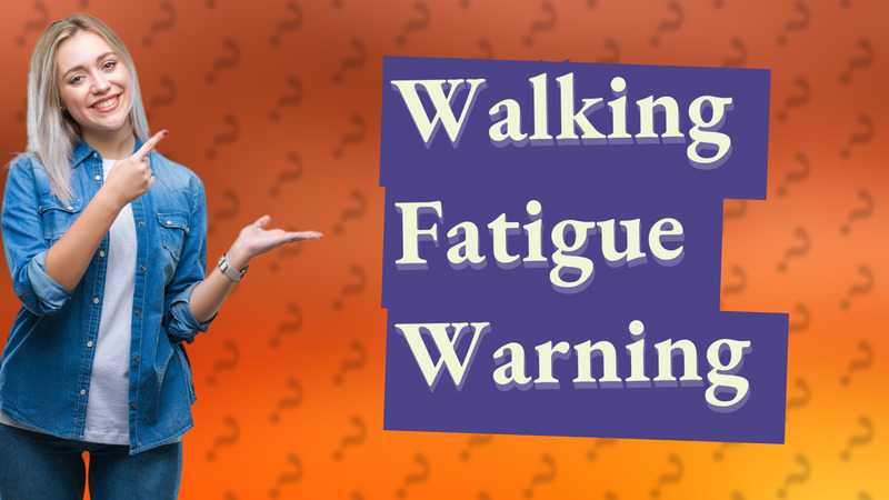 Walking Fatigue Warning