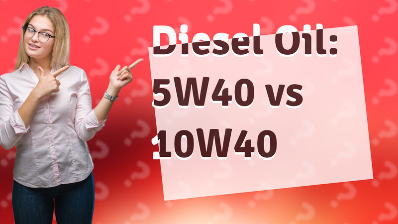 Diesel Oil: 5W40 vs 10W40