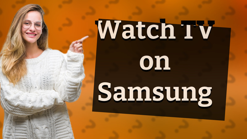 Watch TV on Samsung