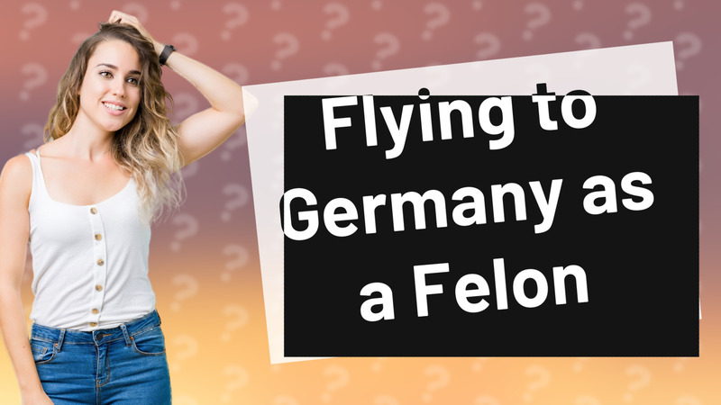 Flying to Germany as a Felon