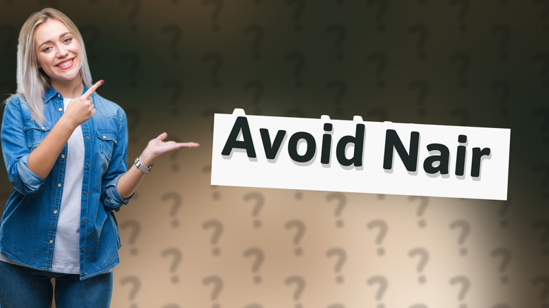 Avoid Nair