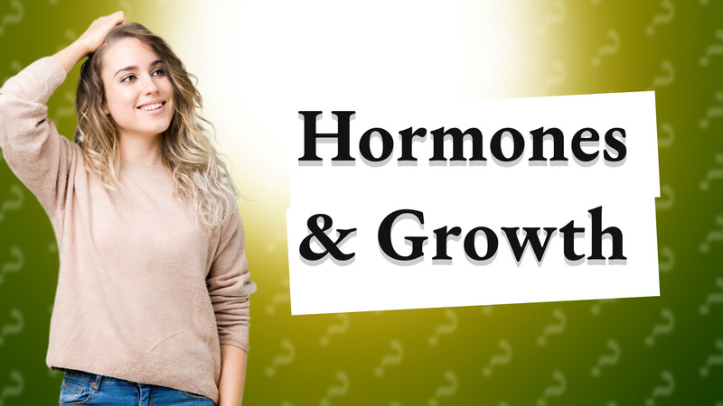 Hormones & Growth