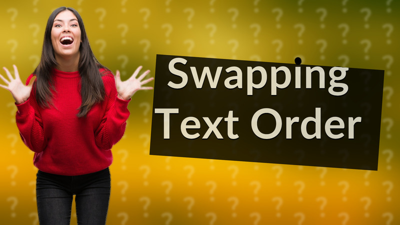 Swapping Text Order