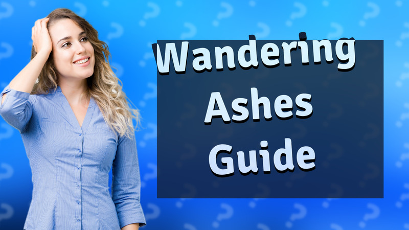 Wandering Ashes Guide