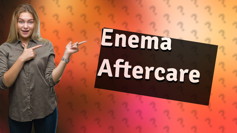 Enema Aftercare