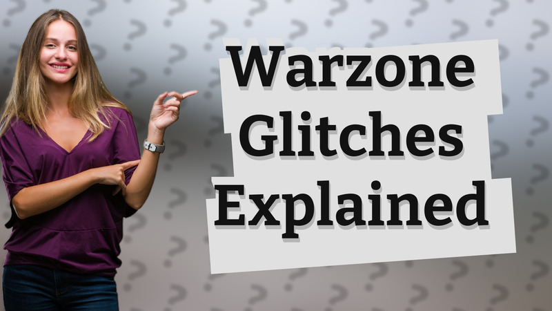 Warzone Glitches Explained